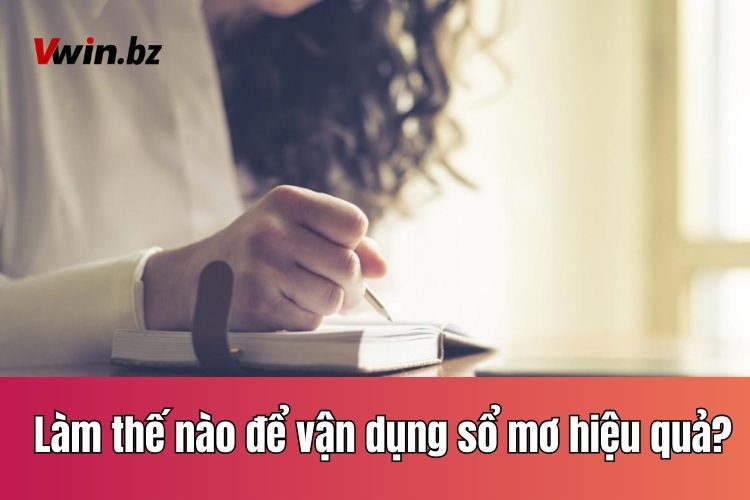 Làm thế nào để vận dụng sổ mơ lô đề hiệu quả?