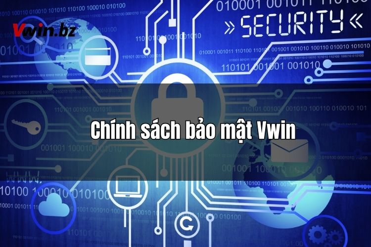 Cập nhật chính sách bảo mật Vwin mới nhất dành cho cược thủ